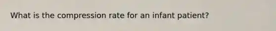 What is the compression rate for an infant patient?