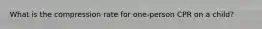 What is the compression rate for one-person CPR on a child?