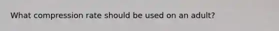 What compression rate should be used on an adult?