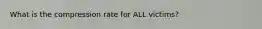 What is the compression rate for ALL victims?