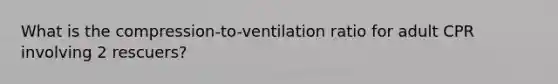 What is the compression-to-ventilation ratio for adult CPR involving 2 rescuers?