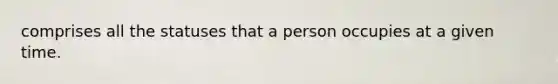 comprises all the statuses that a person occupies at a given time.