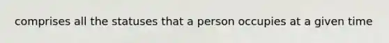 comprises all the statuses that a person occupies at a given time