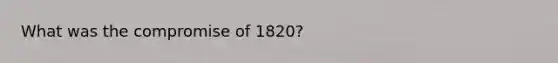 What was the compromise of 1820?