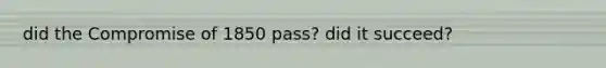 did the Compromise of 1850 pass? did it succeed?