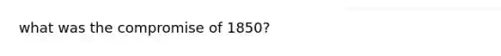 what was the compromise of 1850?