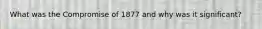 What was the Compromise of 1877 and why was it significant?