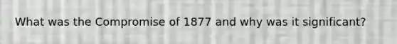 What was the Compromise of 1877 and why was it significant?