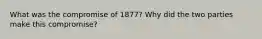 What was the compromise of 1877? Why did the two parties make this compromise?