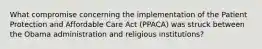 What compromise concerning the implementation of the Patient Protection and Affordable Care Act (PPACA) was struck between the Obama administration and religious institutions?