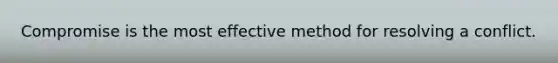 Compromise is the most effective method for resolving a conflict.