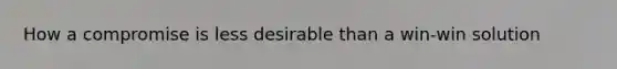 How a compromise is less desirable than a win-win solution