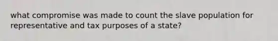 what compromise was made to count the slave population for representative and tax purposes of a state?