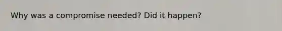Why was a compromise needed? Did it happen?