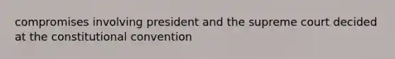 compromises involving president and the supreme court decided at the constitutional convention