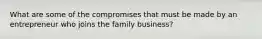 What are some of the compromises that must be made by an entrepreneur who joins the family business?