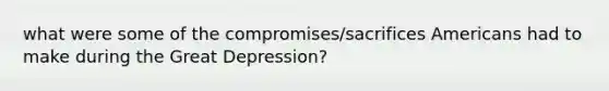 what were some of the compromises/sacrifices Americans had to make during the Great Depression?