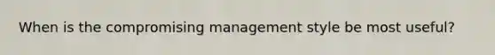 When is the compromising management style be most useful?