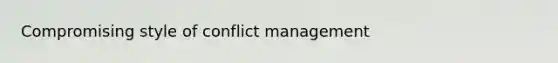 Compromising style of conflict management