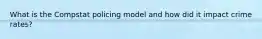 What is the Compstat policing model and how did it impact crime rates?