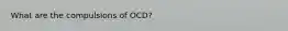 What are the compulsions of OCD?