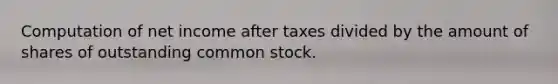 Computation of net income after taxes divided by the amount of shares of outstanding common stock.