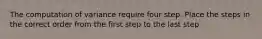 The computation of variance require four step. Place the steps in the correct order from the first step to the last step.