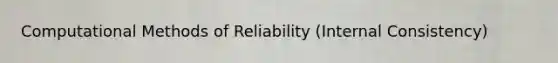 Computational Methods of Reliability (Internal Consistency)