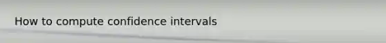 How to compute confidence intervals