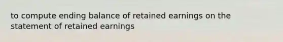 to compute ending balance of retained earnings on the statement of retained earnings