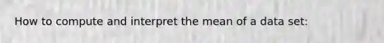 How to compute and interpret the mean of a data set: