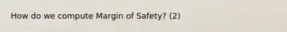 How do we compute Margin of Safety? (2)