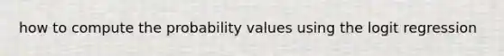 how to compute the probability values using the logit regression