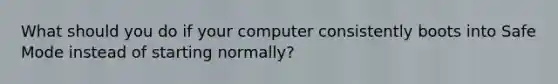 What should you do if your computer consistently boots into Safe Mode instead of starting normally?