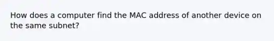 How does a computer find the MAC address of another device on the same subnet?