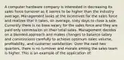 A computer hardware company is interested in decreasing its sales force turnover as it seems to be higher than the industry average. Management looks at the incentives for the sales force and realizes that it takes, on average, sixty days to close a sale. Currently there is no base salary for the sales force and they are paid only commission on their total sales. Management decides on a blended approach and makes changes to balance salary and commissions carefully to achieve optimum sales volume, profitability, and customer satisfaction. Over the next two quarters, there is no turnover and morale among the sales team is higher. This is an example of the application of: