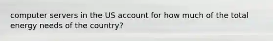 computer servers in the US account for how much of the total energy needs of the country?