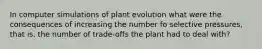 In computer simulations of plant evolution what were the consequences of increasing the number fo selective pressures, that is. the number of trade-offs the plant had to deal with?