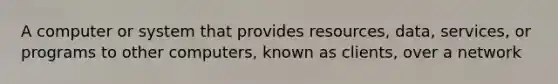 A computer or system that provides resources, data, services, or programs to other computers, known as clients, over a network