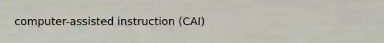 computer-assisted instruction (CAI)