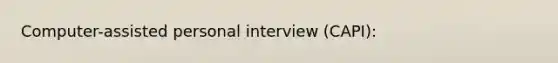 Computer-assisted personal interview (CAPI):