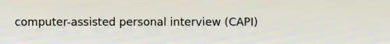 computer-assisted personal interview (CAPI)