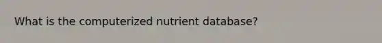 What is the computerized nutrient database?