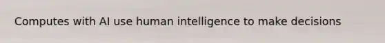 Computes with AI use human intelligence to make decisions