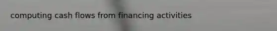 computing cash flows from financing activities