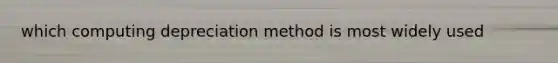 which computing depreciation method is most widely used