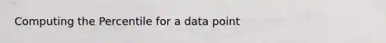 Computing the Percentile for a data point