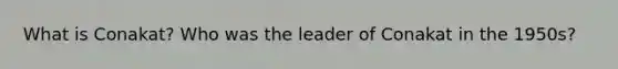 What is Conakat? Who was the leader of Conakat in the 1950s?