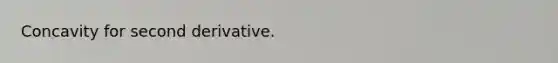 Concavity for second derivative.