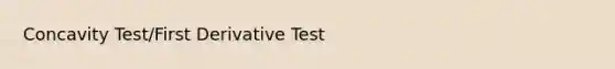 Concavity Test/First Derivative Test